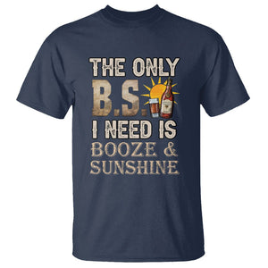 Funny Liquor Lover T Shirt The Only B.S. I Need Is Booze & Sunshine Spirit TS02 Navy Printyourwear