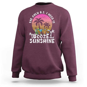 Funny Liquor Lover Sweatshirt The Only B.S. I Need Is Booze & Sunshine Spirit Retro Sunset Summer TS02 Maroon Print Your Wear