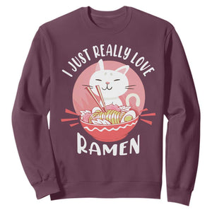 Funny Kawaii Cat Ramen Japanese Sweatshirt I Just Really Love Ramen Otaku Manga Cute Graphic TS02 Maroon Print Your Wear