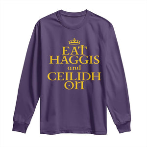 Eat Haggis and Ceilidh On Scotland Things Long Sleeve Shirt Funny Scottish Culture Heritage Pride