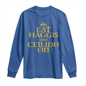 Eat Haggis and Ceilidh On Scotland Things Long Sleeve Shirt Funny Scottish Culture Heritage Pride