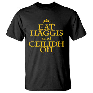 Eat Haggis and Ceilidh On Scotland Things T Shirt Funny Scottish Culture Heritage Pride