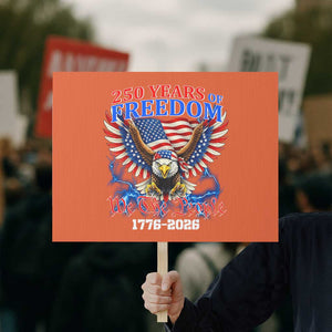250 Years of Freedom 1776 2026 Patriotic Eagle Protest Sign We The People USA Semiquincentennial TS02 Horizontal 18" × 24" Orange Print Your Wear