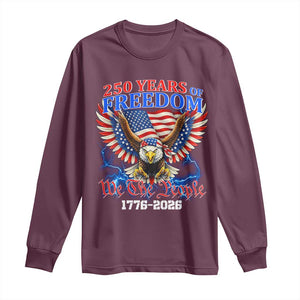 250 Years of Freedom 1776 2026 Patriotic Eagle Long Sleeve Shirt We The People USA Semiquincentennial TS02 Maroon Print Your Wear