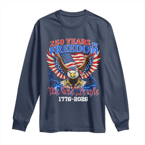 250 Years of Freedom 1776 2026 Patriotic Eagle Long Sleeve Shirt We The People USA Semiquincentennial TS02 Navy Print Your Wear