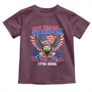 250 Years of Freedom 1776 2026 Patriotic Eagle Toddler T Shirt We The People USA Semiquincentennial TS02 Maroon Print Your Wear