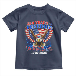 250 Years of Freedom 1776 2026 Patriotic Eagle Toddler T Shirt We The People USA Semiquincentennial TS02 Navy Print Your Wear