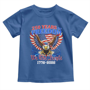 250 Years of Freedom 1776 2026 Patriotic Eagle Toddler T Shirt We The People USA Semiquincentennial TS02 Royal Blue Print Your Wear