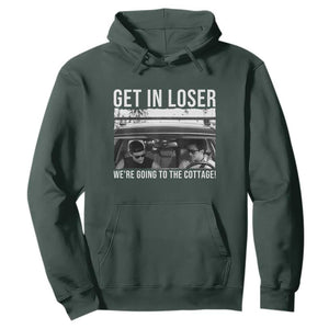 Get In Loser We're Going To The Cottage Hoodie Funny Hockey Romance Road Trip Summer TS02 Dark Forest Green Print Your Wear