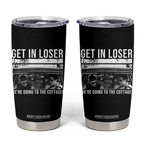Get In Loser We're Going To The Cottage Tumbler Cup Funny Hockey Romance Road Trip Summer TS02 Black Print Your Wear