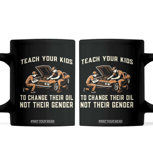 Teach Your Kids To Change Their Oil Coffee Mug Not Their Gender Dad and Son Father's Day TS02 Black Print Your Wear