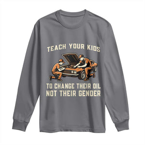 Teach Your Kids To Change Their Oil Long Sleeve Shirt Not Their Gender Dad and Son Father's Day TS02 Charcoal Print Your Wear