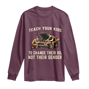 Teach Your Kids To Change Their Oil Long Sleeve Shirt Not Their Gender Dad and Son Father's Day TS02 Maroon Print Your Wear