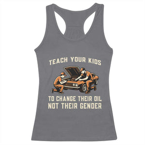 Teach Your Kids To Change Their Oil Racerback Tank Top Not Their Gender Dad and Son Father's Day TS02 Charcoal Print Your Wear