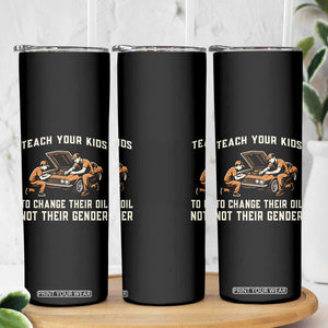 Teach Your Kids To Change Their Oil Skinny Tumbler Not Their Gender Dad and Son Father's Day TS02 Print Your Wear