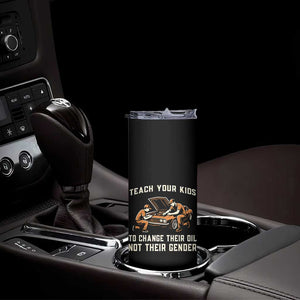 Teach Your Kids To Change Their Oil Skinny Tumbler Not Their Gender Dad and Son Father's Day TS02 Print Your Wear