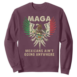 Mexicans Ain't Going Anywhere Sweatshirt Eagle Mexico Flag Retro Vintage TS02 Maroon Print Your Wear