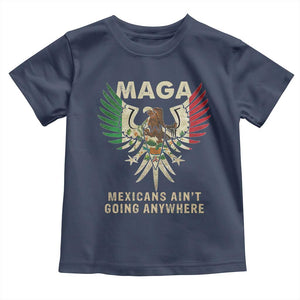 Mexicans Ain't Going Anywhere Toddler T Shirt Eagle Mexico Flag Retro Vintage TS02 Navy Print Your Wear