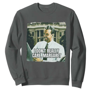Funny JD Vance Interview Meme Sweatshirt I Don't Really Care Margaret TS02 Dark Heather Print Your Wear