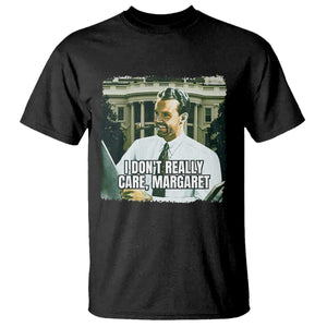 Funny JD Vance Interview Meme T Shirt I Don't Really Care Margaret TS02 Black Print Your Wear