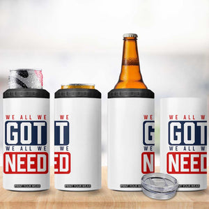 We All We Got We All We Need Motivational 4 in 1 Can Cooler Tumbler Minimalist Bold Sports Style TS02 Print Your Wear