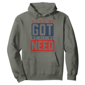 We All We Got We All We Need Motivational Hoodie Minimalist Bold Sports Style TS02 Military Green Print Your Wear