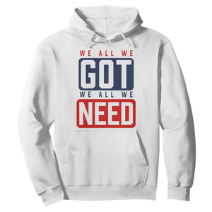 We All We Got We All We Need Motivational Hoodie Minimalist Bold Sports Style TS02 White Print Your Wear