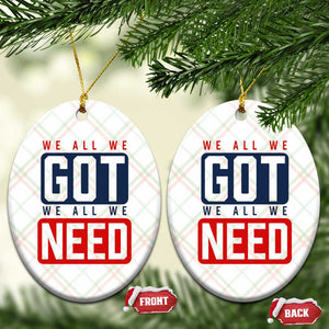 We All We Got We All We Need Motivational Ceramic Ornament Minimalist Bold Sports Style TS02 Print Your Wear