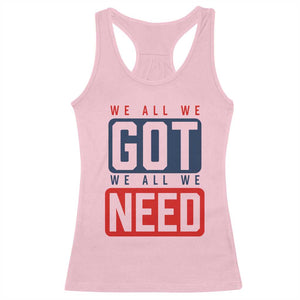 We All We Got We All We Need Motivational Racerback Tank Top Minimalist Bold Sports Style TS02 Light Pink Print Your Wear