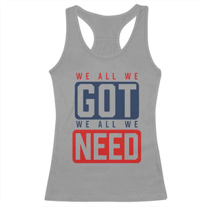 We All We Got We All We Need Motivational Racerback Tank Top Minimalist Bold Sports Style TS02 Sport Gray Print Your Wear