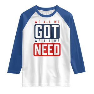 We All We Got We All We Need Motivational Raglan Shirt Minimalist Bold Sports Style TS02 White Royal Print Your Wear
