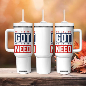 We All We Got We All We Need Motivational Tumbler With Handle Minimalist Bold Sports Style TS02 Print Your Wear