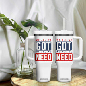 We All We Got We All We Need Motivational Tumbler With Handle Minimalist Bold Sports Style TS02 Print Your Wear