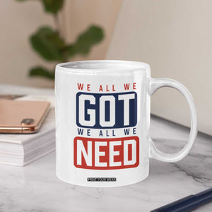 We All We Got We All We Need Motivational Coffee Mug Minimalist Bold Sports Style TS02 Print Your Wear