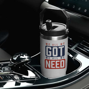 We All We Got We All We Need Motivational Flip Straw Tumbler Minimalist Bold Sports Style TS02 Print Your Wear