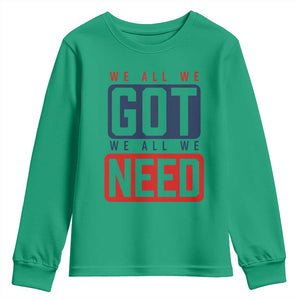 We All We Got We All We Need Motivational Youth Sweatshirt Minimalist Bold Sports Style TS02 Irish Green Print Your Wear