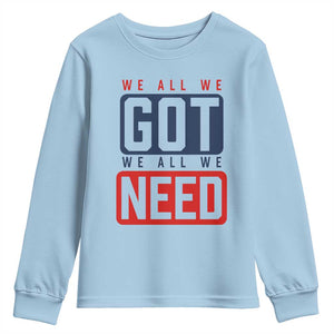 We All We Got We All We Need Motivational Youth Sweatshirt Minimalist Bold Sports Style TS02 Light Blue Print Your Wear