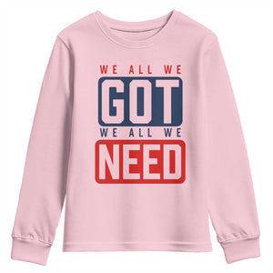 We All We Got We All We Need Motivational Youth Sweatshirt Minimalist Bold Sports Style TS02 Light Pink Print Your Wear