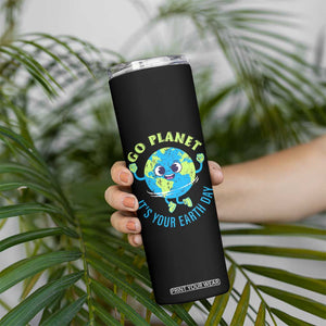 Go Planet It's Your Earth Day Skinny Tumbler TS02 Print Your Wear