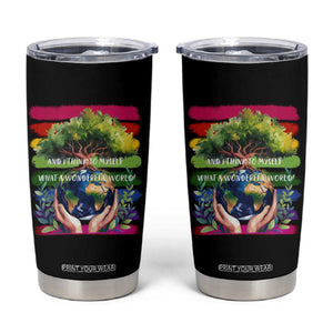 Earth Day Tumbler Cup And I Think To Myself What A Wonderful World Rainbow TS02 Black Print Your Wear