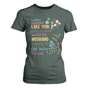 Protect Environment T Shirt For Women Unless Someone Like You Cares A Whole Awful Lot TS02 Dark Forest Green Print Your Wear