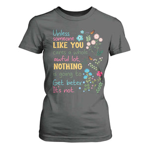 Protect Environment T Shirt For Women Unless Someone Like You Cares A Whole Awful Lot TS02 Dark Heather Print Your Wear