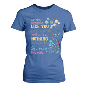 Protect Environment T Shirt For Women Unless Someone Like You Cares A Whole Awful Lot TS02 Royal Blue Print Your Wear