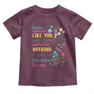 Protect Environment Toddler T Shirt Unless Someone Like You Cares A Whole Awful Lot TS02 Maroon Print Your Wear