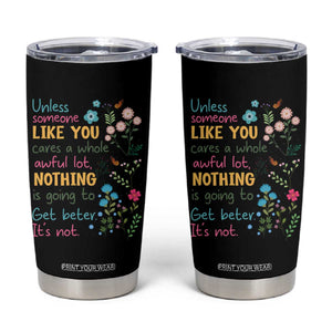 Protect Environment Tumbler Cup Unless Someone Like You Cares A Whole Awful Lot TS02 Black Print Your Wear