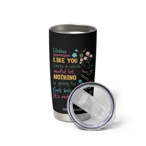 Protect Environment Tumbler Cup Unless Someone Like You Cares A Whole Awful Lot TS02 Print Your Wear