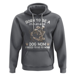 Dog Mom Hoodie Born To Be A Stay At Home Dog Mom Forced To Go To Work TS02 Charcoal Printyourwear