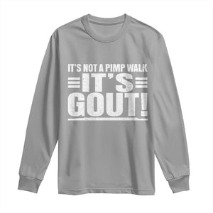 It's Not A Pimp Walk It's Gout Long Sleeve Shirt Sarcastic Chronic Pain Funny Arthritis Limping Joke TS02 Sport Gray Print Your Wear