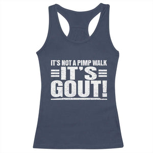 It's Not A Pimp Walk It's Gout Racerback Tank Top Sarcastic Chronic Pain Funny Arthritis Limping Joke TS02 Navy Print Your Wear