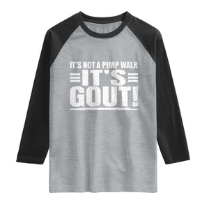 It's Not A Pimp Walk It's Gout Raglan Shirt Sarcastic Chronic Pain Funny Arthritis Limping Joke TS02 Heather Gray Black Print Your Wear